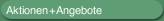 Aktionen + Angebote