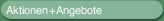 Aktionen + Angebote